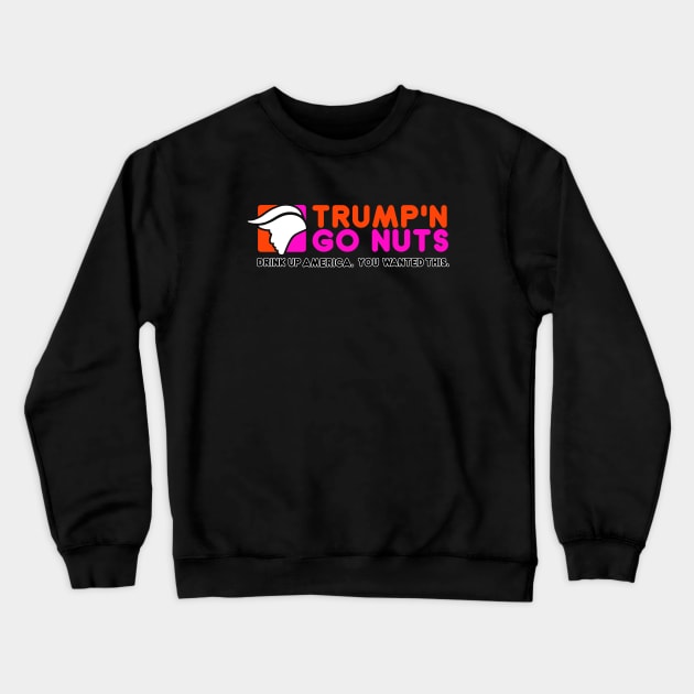 Trump and Go Nuts Crewneck Sweatshirt by AngryMongoAff